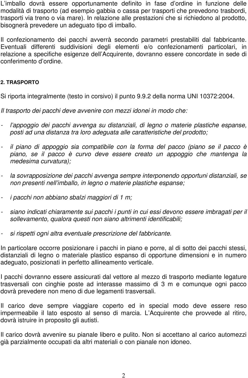 Il confezionamento dei pacchi avverrà secondo parametri prestabiliti dal fabbricante.