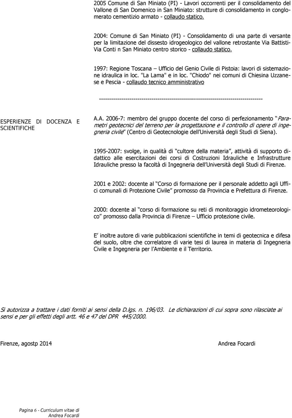 collaudo statico. 1997: Regione Toscana Ufficio del Genio Civile di Pistoia: lavori di sistemazioneidraulicainloc."lalama"einloc.