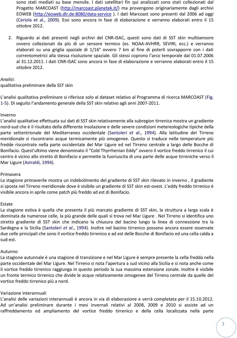 Essi sono ancora in fase di elaborazione e verranno elaborati entro il 15 ottobre 20