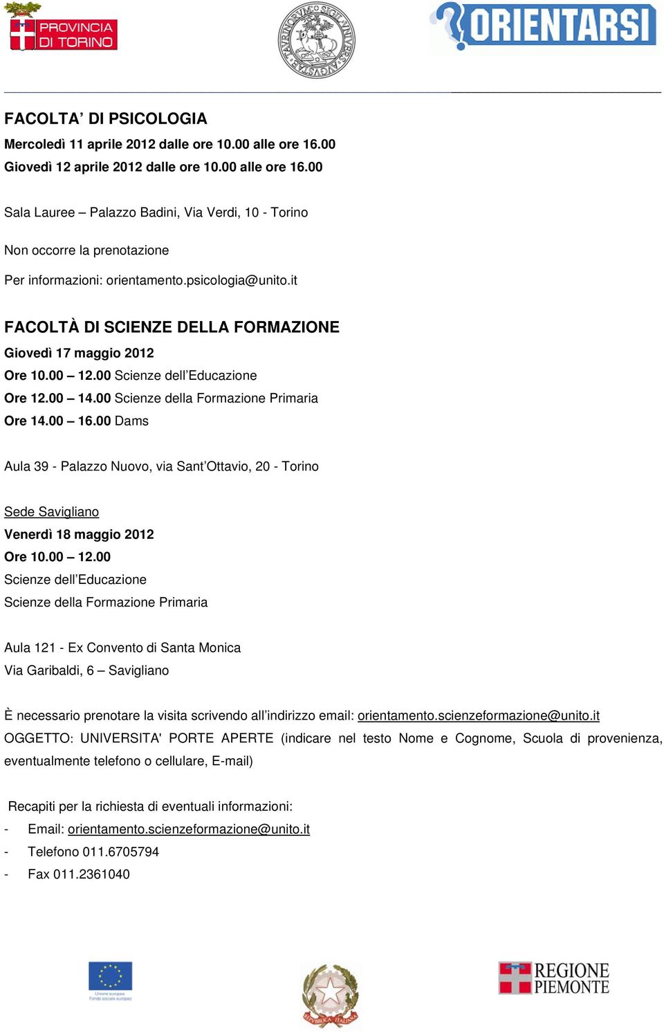 00 Dams Aula 39 - Palazzo Nuovo, via Sant Ottavio, 20 - Torino Sede Savigliano Venerdì 18 maggio 2012 Ore 10.00 12.