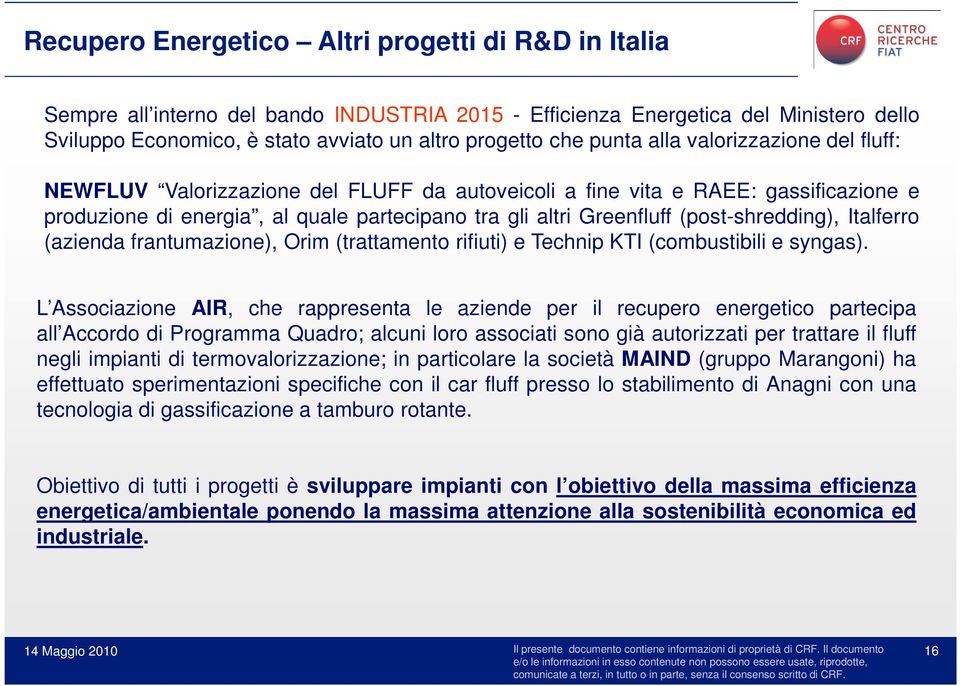 (post-shredding), Italferro (azienda frantumazione), Orim (trattamento rifiuti) e Technip KTI (combustibili e syngas).