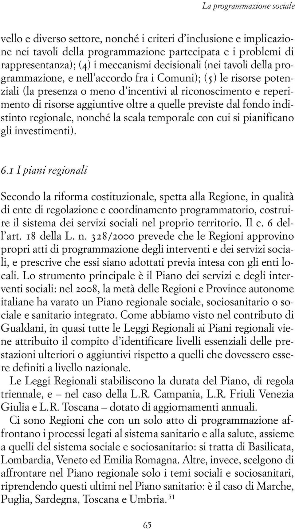 quelle previste dal fondo indistinto regionale, nonché la scala temporale con cui si pianificano gli investimenti). 6.