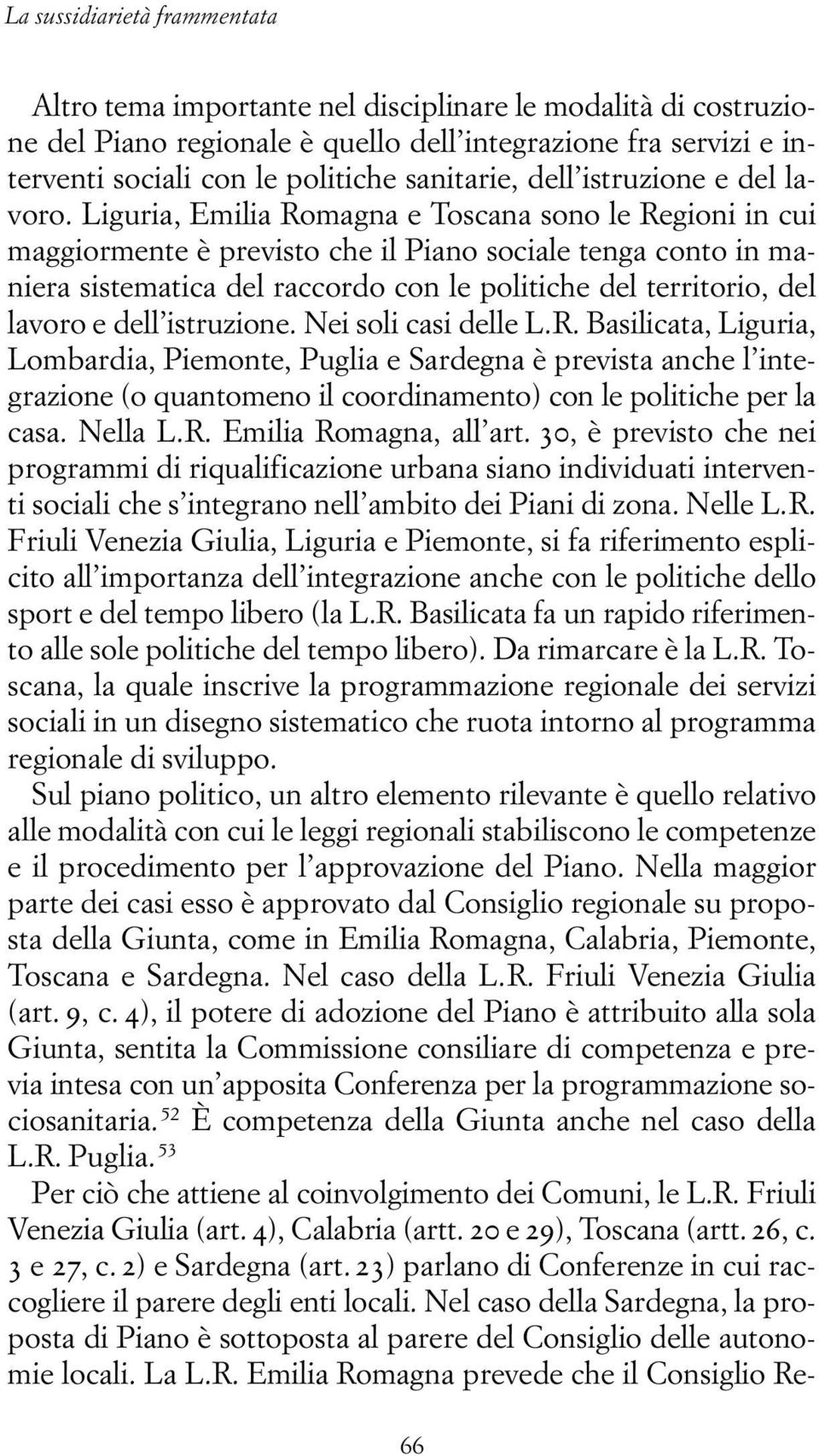 Liguria, Emilia Romagna e Toscana sono le Regioni in cui maggiormente è previsto che il Piano sociale tenga conto in maniera sistematica del raccordo con le politiche del territorio, del lavoro e