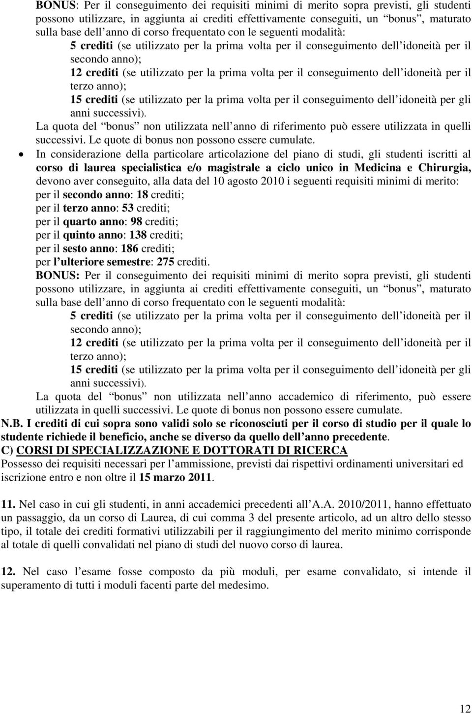 conseguimento dell idoneità per il terzo anno); 15 crediti (se utilizzato per la prima volta per il conseguimento dell idoneità per gli anni successivi).