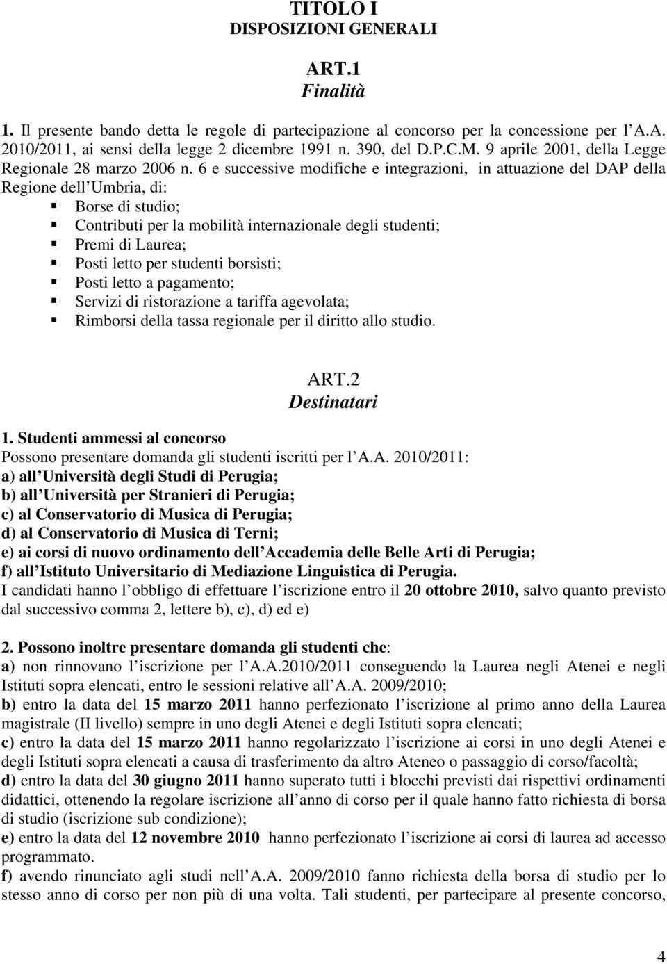 6 e successive modifiche e integrazioni, in attuazione del DAP della Regione dell Umbria, di: Borse di studio; Contributi per la mobilità internazionale degli studenti; Premi di Laurea; Posti letto