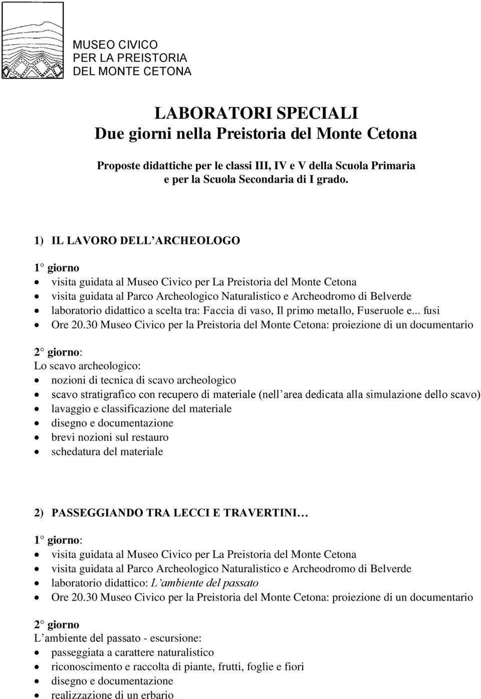 didattico a scelta tra: Faccia di vaso, Il primo metallo, Fuseruole e... fusi Ore 20.