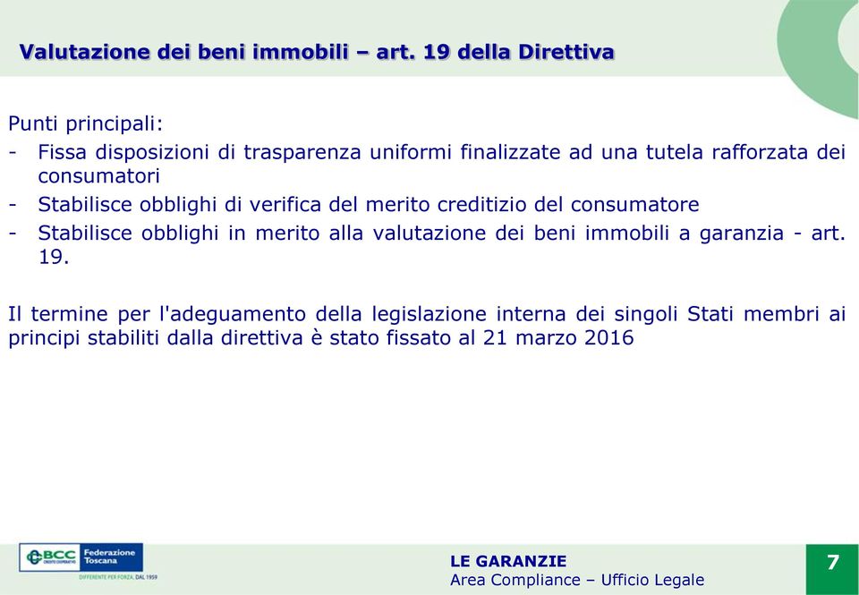 dei consumatori - Stabilisce obblighi di verifica del merito creditizio del consumatore - Stabilisce obblighi in merito