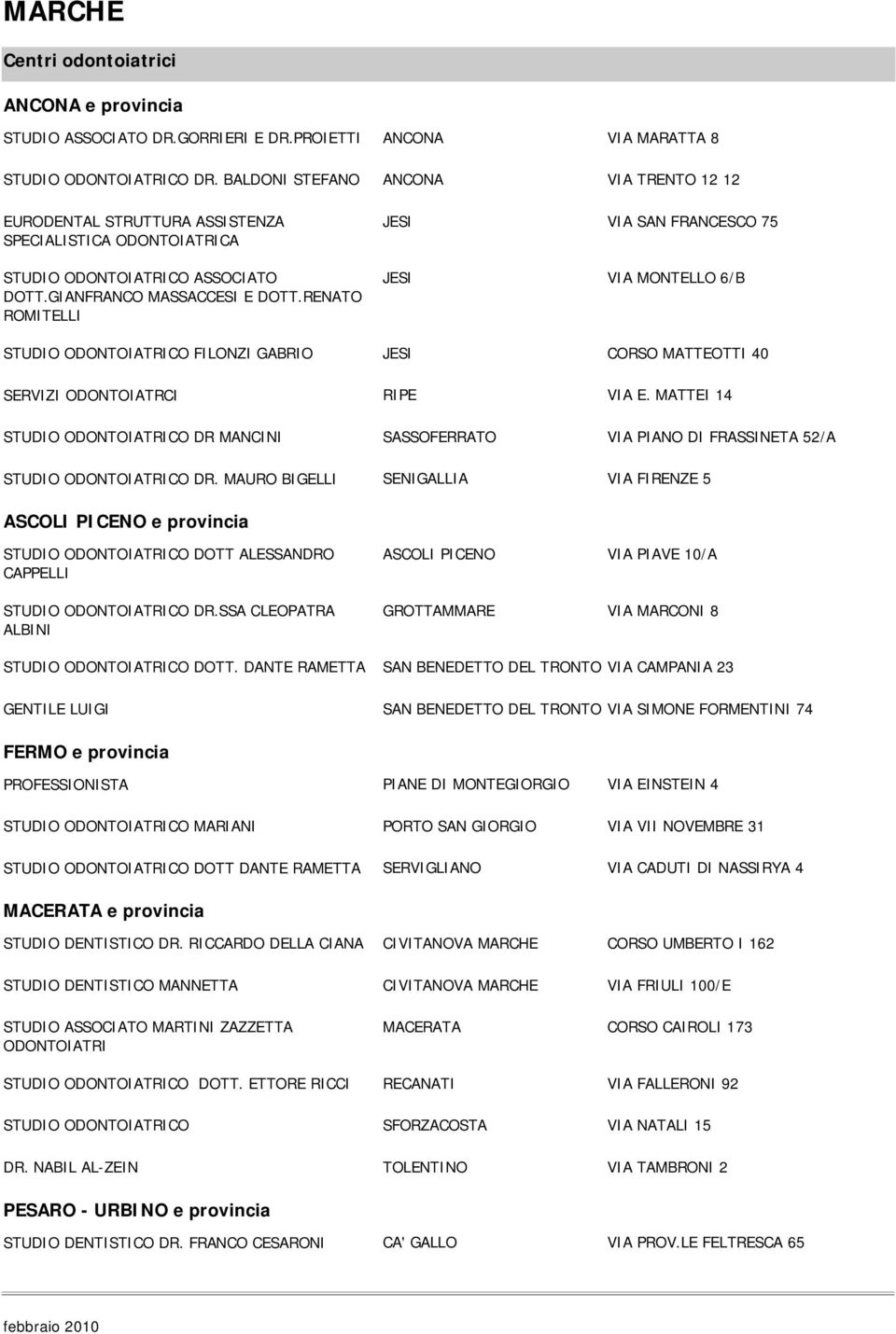 RENATO ROMITELLI JESI JESI VIA SAN FRANCESCO 75 VIA MONTELLO 6/B STUDIO ODONTOIATRICO FILONZI GABRIO JESI CORSO MATTEOTTI 40 SERVIZI ODONTOIATRCI RIPE VIA E.