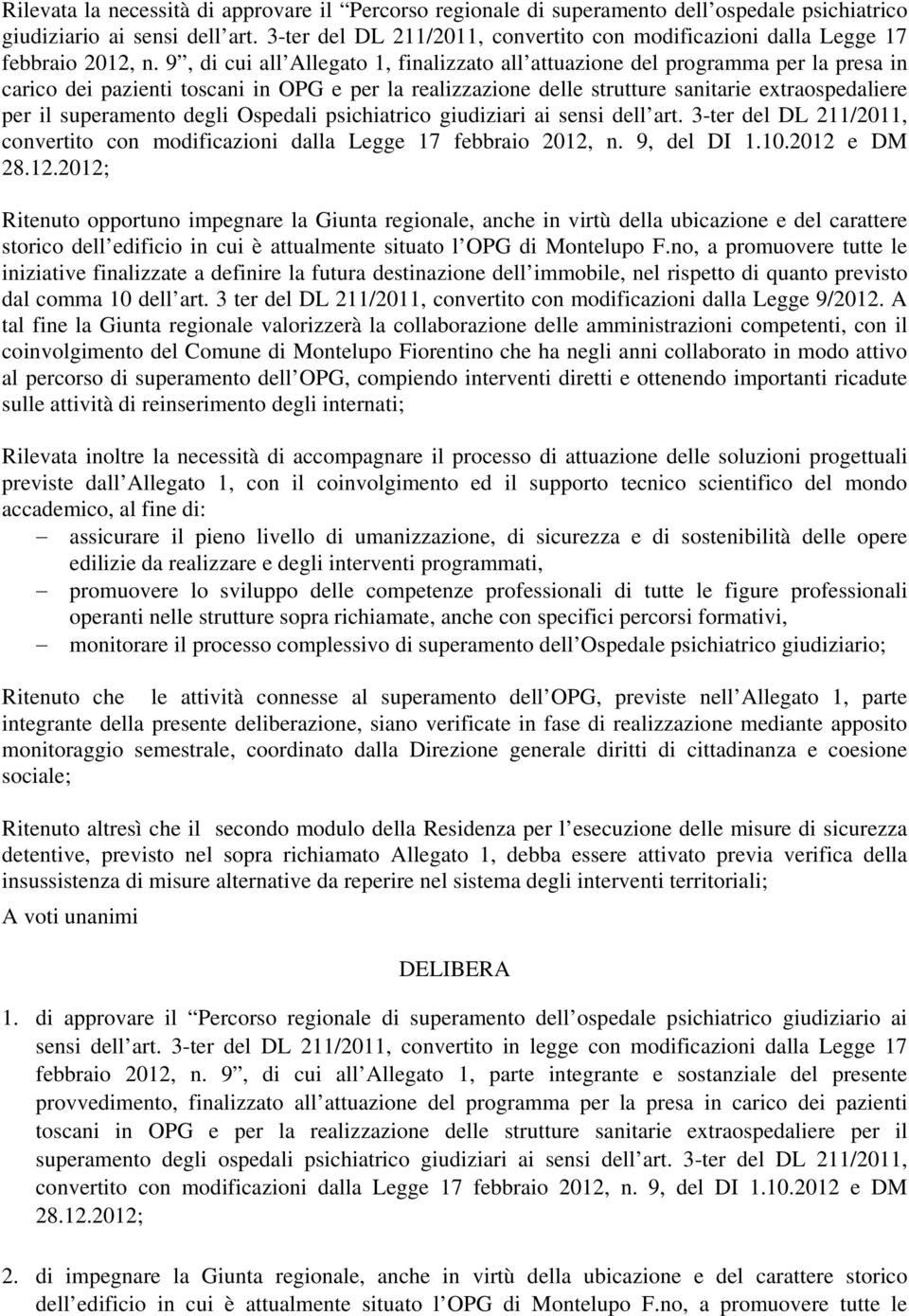 9, di cui all Allegato 1, finalizzato all attuazione del programma per la presa in carico dei pazienti toscani in OPG e per la realizzazione delle strutture sanitarie extraospedaliere per il