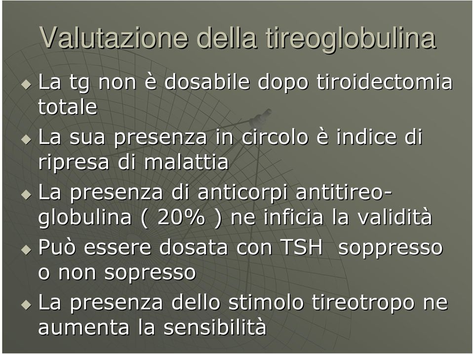antitireo- globulina ( 20% ) ne inficia la validità Può essere dosata con TSH
