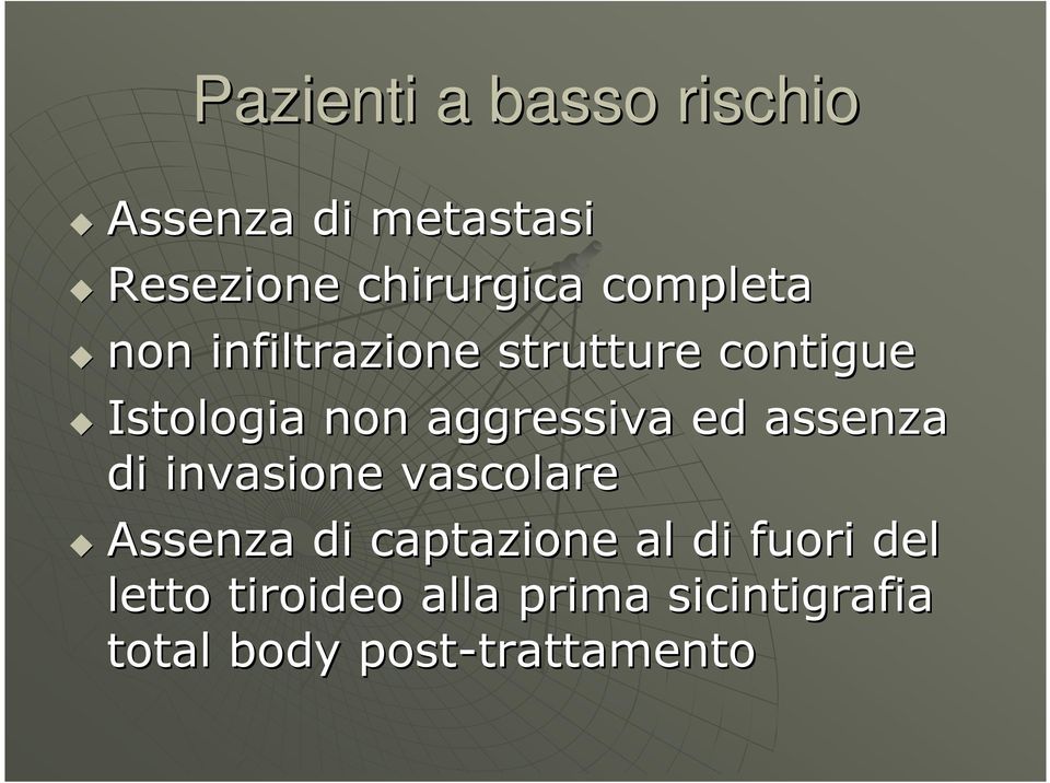 ed assenza di invasione vascolare Assenza di captazione al di fuori del