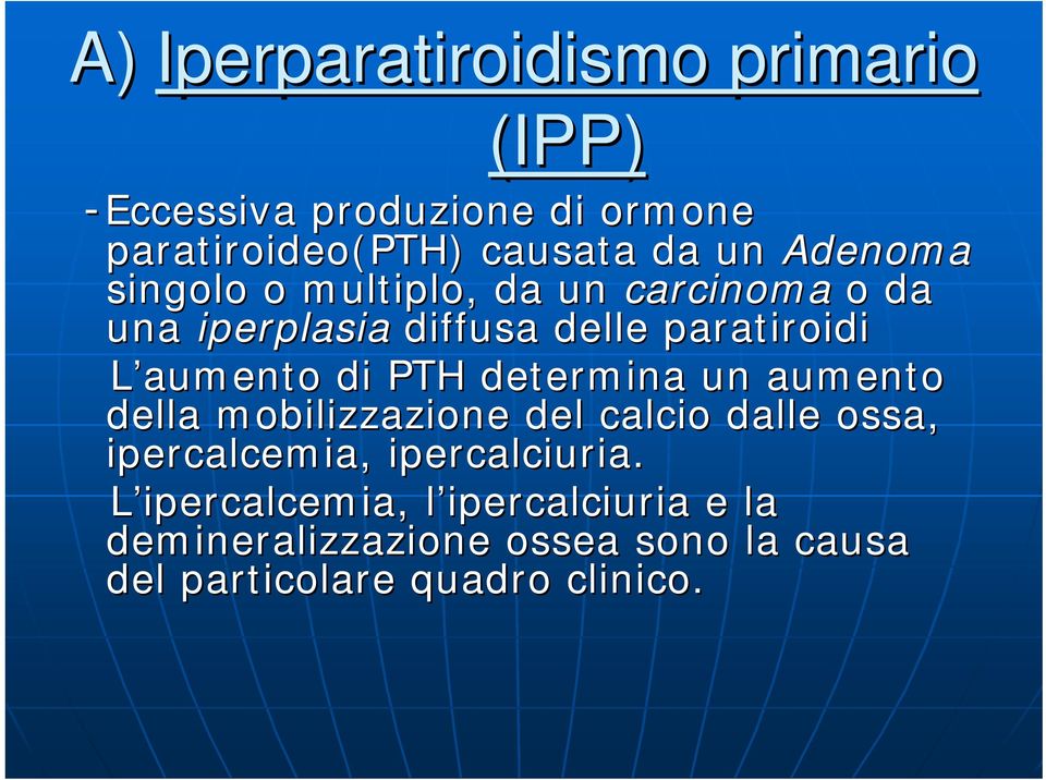 PTH determina un aumento della mobilizzazione del calcio dalle ossa, ipercalcemia, ipercalciuria.