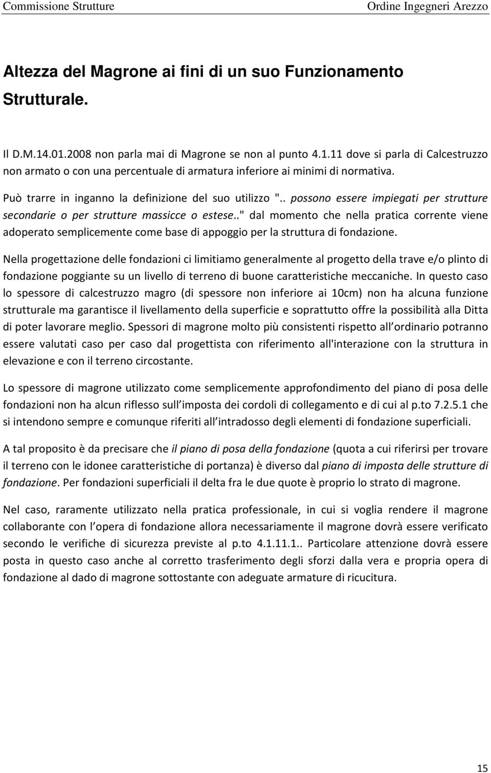 ." dal momento che nella pratica corrente viene adoperato semplicemente come base di appoggio per la struttura di fondazione.