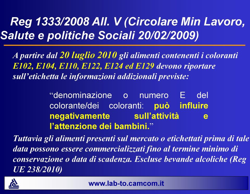 E122, E124 ed E129 devono riportare sull etichetta le informazioni addizionali previste: denominazione o numero E del colorante/dei coloranti: può