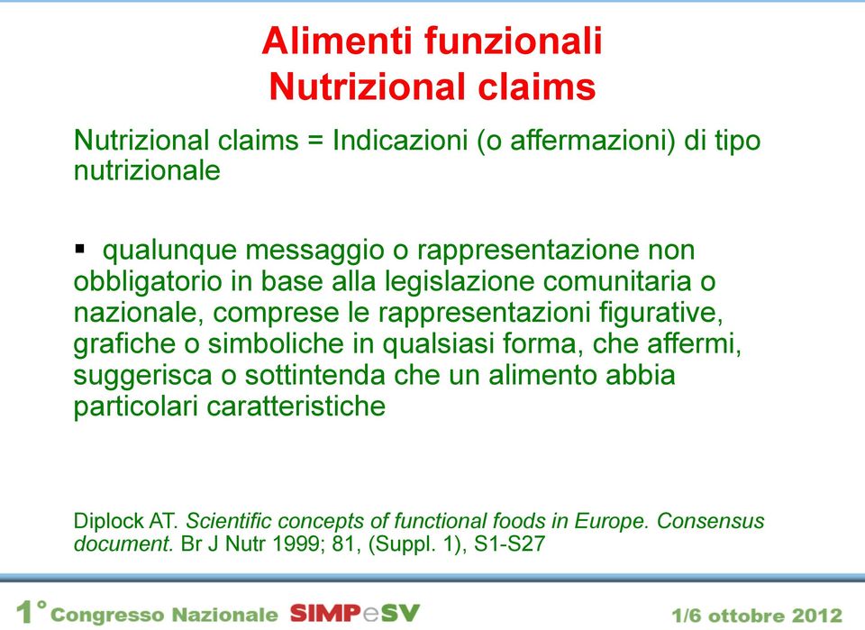 figurative, grafiche o simboliche in qualsiasi forma, che affermi, suggerisca o sottintenda che un alimento abbia particolari