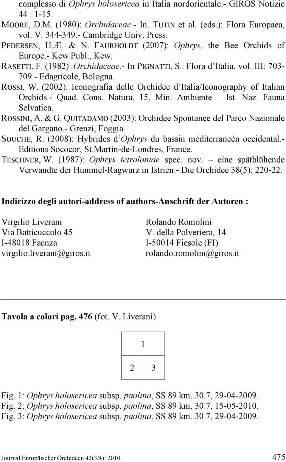 ROSSI, W. (2002): Iconografia delle Orchidee d Italia/Iconography of Italian Orchids.- Quad. Cons. Natura, 15, Min. Ambiente Ist. Naz. Fauna Selvatica. ROSSINI, A. & G.