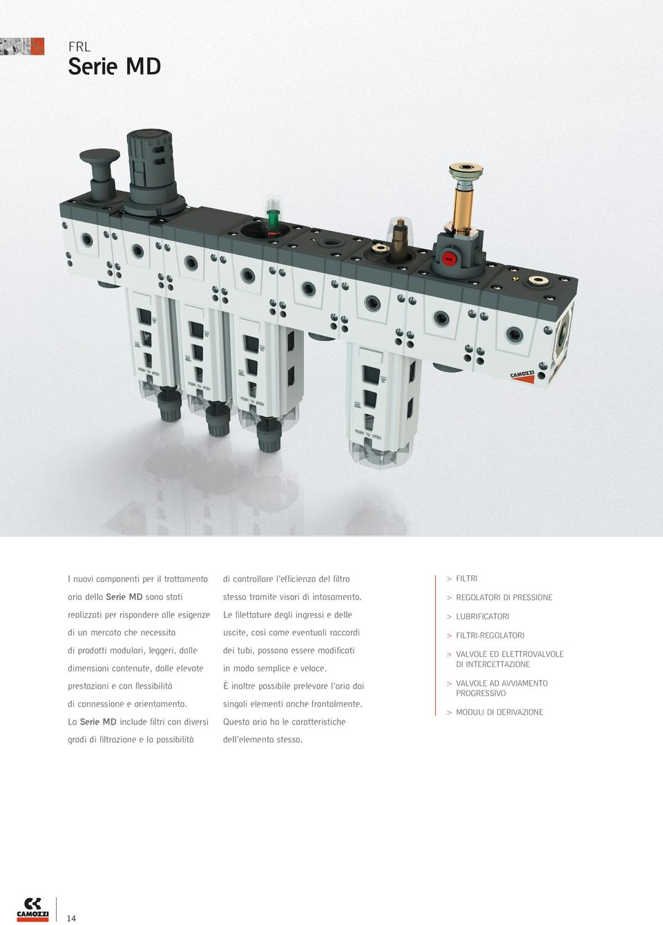 FILTRI-REGOLATORI di prodotti modulari, leggeri, dalle dei tubi, possono essere modificati dimensioni contenute, dalle elevate in modo semplice e veloce.