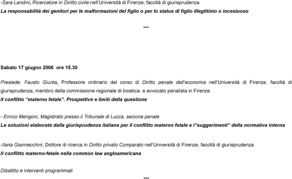 30 Presiede: Fausto Giunta, Professore ordinario del corso di Diritto penale dell economia nell Università di Firenze, facoltà di giurisprudenza, membro della commissione regionale di bioetica e