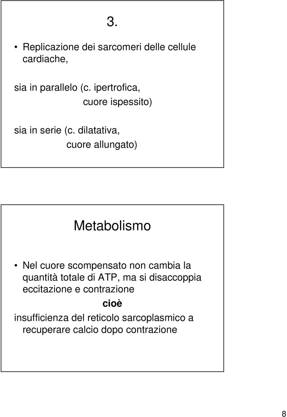 dilatativa, cuore allungato) Metabolismo Nel cuore scompensato non cambia la quantità