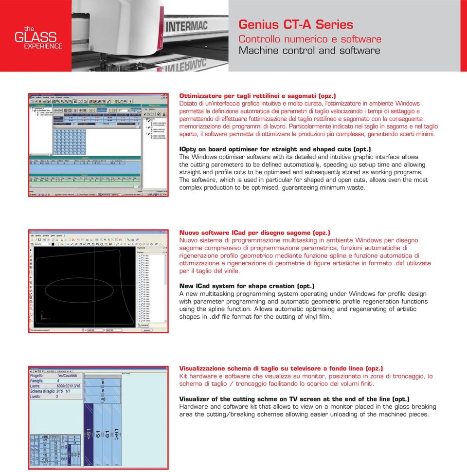 permettendo di effettuare l ottimizzazione del taglio rettilineo e sagomato con la conseguente memorizzazione dei programmi di lavoro.