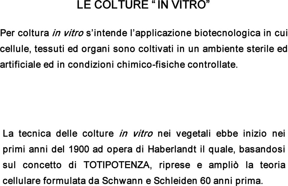 La tecnica delle colture in vitro nei vegetali ebbe inizio nei primi anni del 1900 ad opera di Haberlandt il