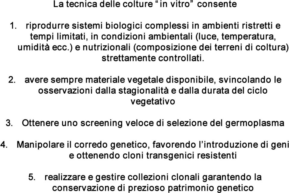 ) e nutrizionali (composizione dei terreni di coltura) strettamente controllati. 2.