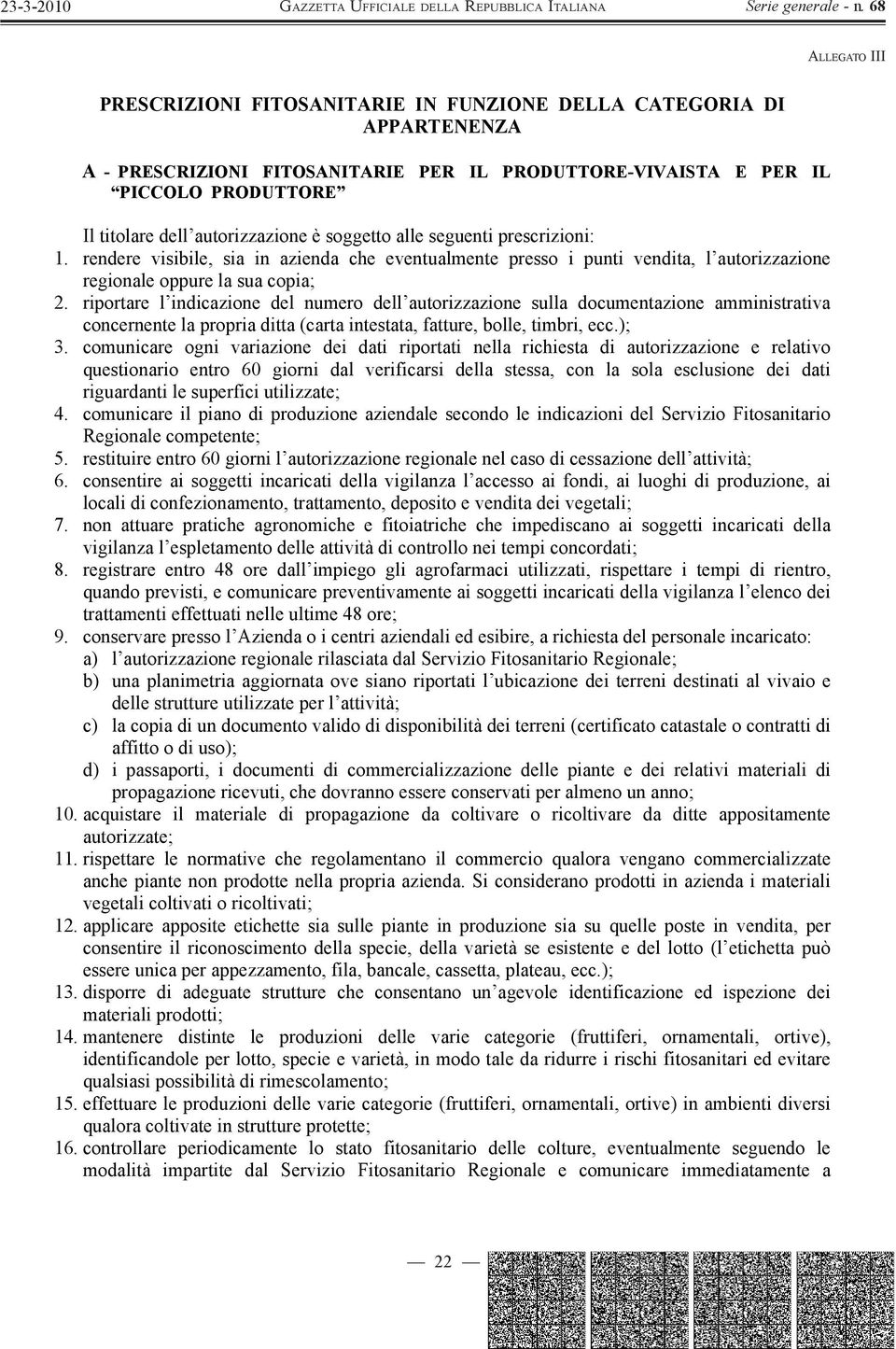 riportare l indicazione del numero dell autorizzazione sulla documentazione amministrativa concernente la propria ditta (carta intestata, fatture, bolle, timbri, ecc.); 3.