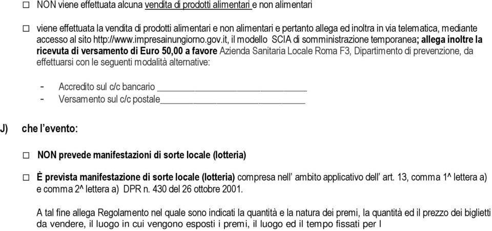 it, il modello SCIA di somministrazione temporanea; allega inoltre la ricevuta di versamento di Euro 50,00 a favore Azienda Sanitaria Locale Roma F3, Dipartimento di prevenzione, da effettuarsi con
