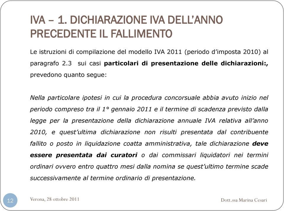 gennaio 2011 e il termine di scadenza previsto dalla legge per la presentazione della dichiarazione annuale IVA relativa all anno 2010, e quest ultima dichiarazione non risulti presentata dal