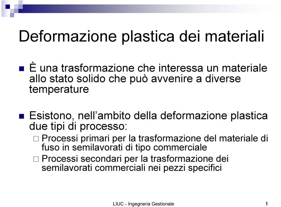 Processi primari per la trasformazione del materiale di fuso in semilavorati di tipo commerciale Processi