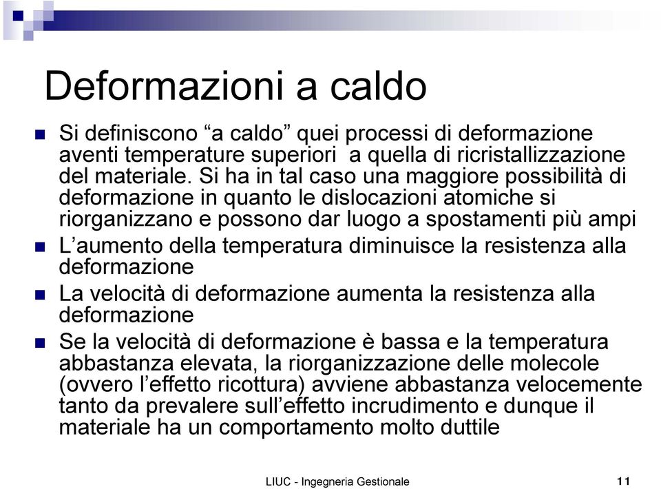 diminuisce la resistenza alla deformazione La velocità di deformazione aumenta la resistenza alla deformazione Se la velocità di deformazione è bassa e la temperatura abbastanza elevata,