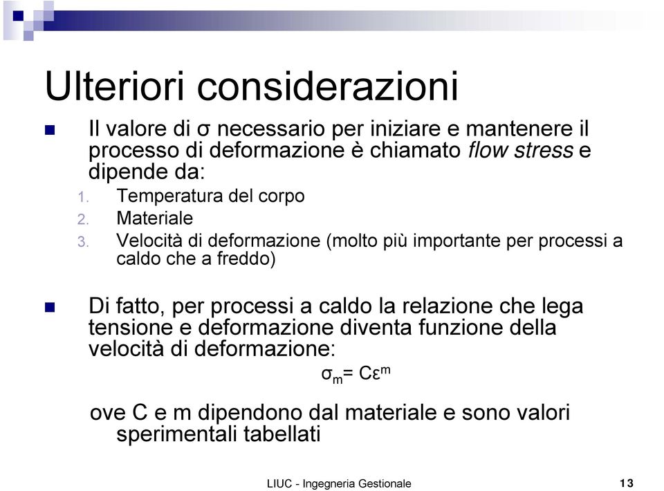 Velocità di deformazione (molto più importante per processi a caldo che a freddo) Di fatto, per processi a caldo la relazione