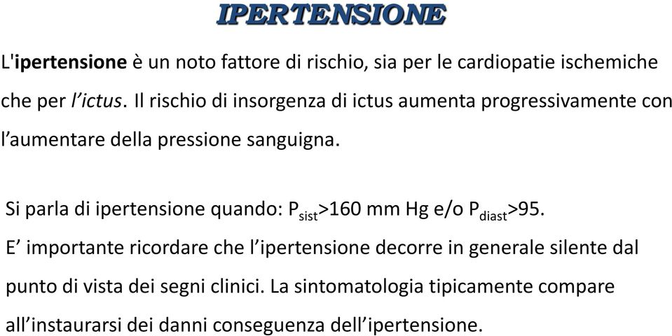 Si parla di ipertensione quando: P sist >160 mm Hg e/o P diast >95.