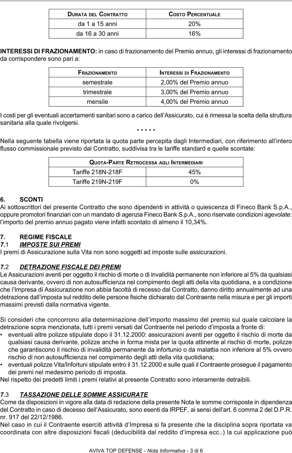 sanitari sono a carico dell Assicurato, cui è rimessa la scelta della struttura sanitaria alla quale rivolgersi.