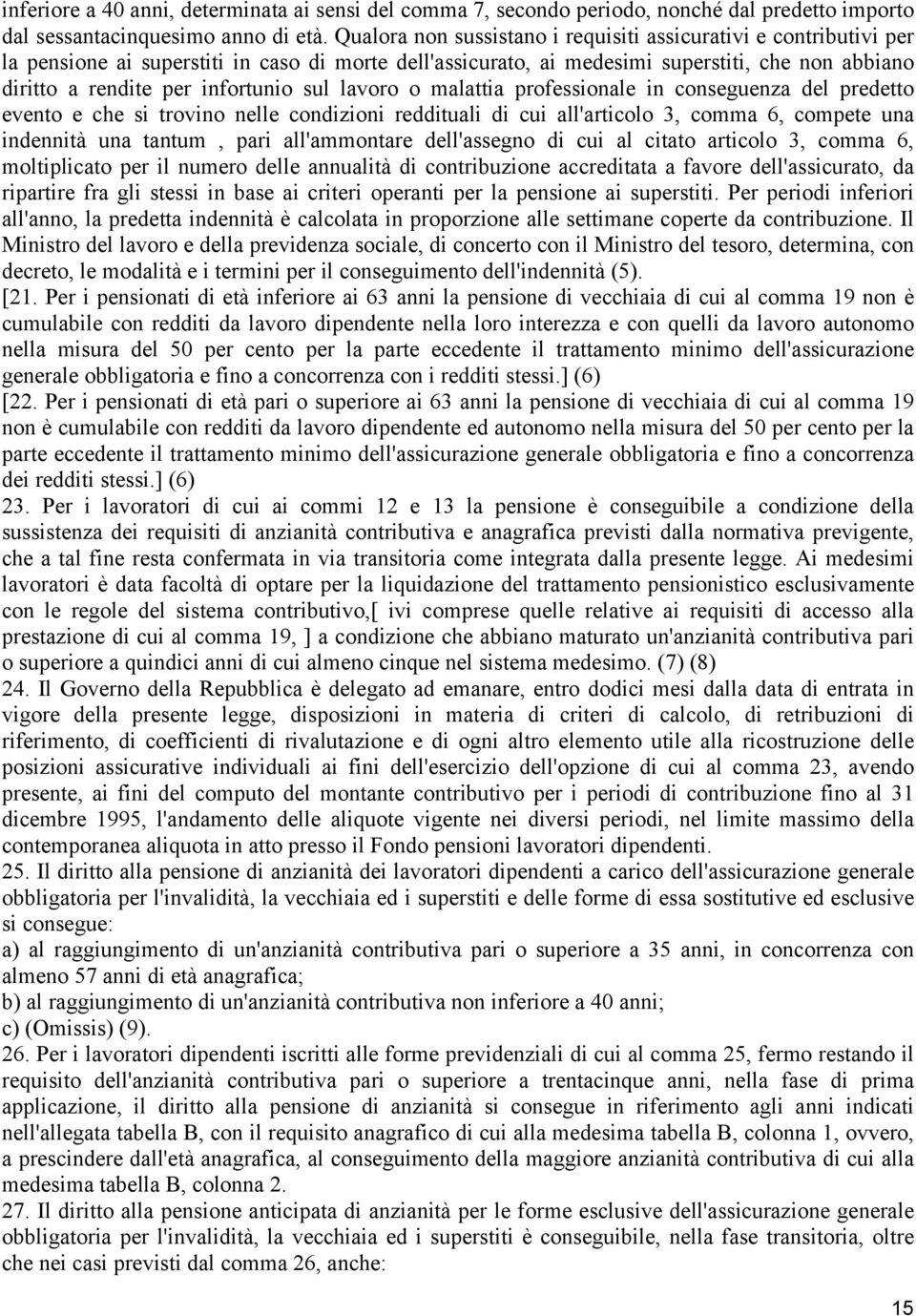 sul lavoro o malattia professionale in conseguenza del predetto evento e che si trovino nelle condizioni reddituali di cui all'articolo 3, comma 6, compete una indennità una tantum, pari