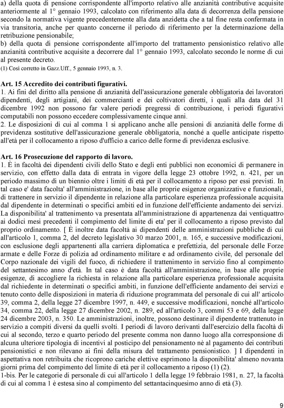 retribuzione pensionabile; b) della quota di pensione corrispondente all'importo del trattamento pensionistico relativo alle anzianità contributive acquisite a decorrere dal 1 gennaio 1993, calcolato