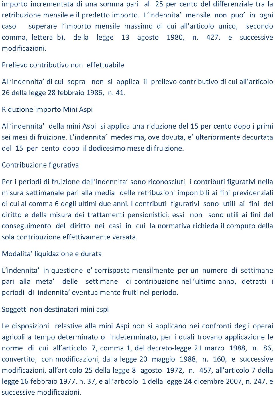 Prelievo contributivo non effettuabile All indennita di cui sopra non si applica il prelievo contributivo di cui all articolo 26 della legge 28 febbraio 1986, n. 41.