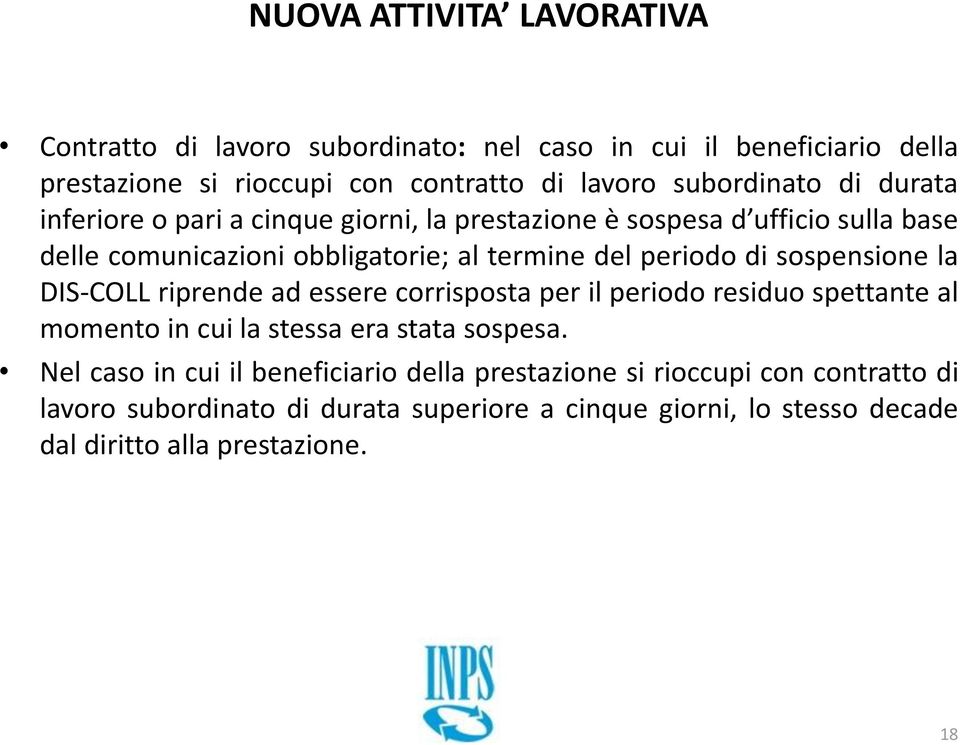 sospensione la DIS-COLL riprende ad essere corrisposta per il periodo residuo spettante al momento in cui la stessa era stata sospesa.