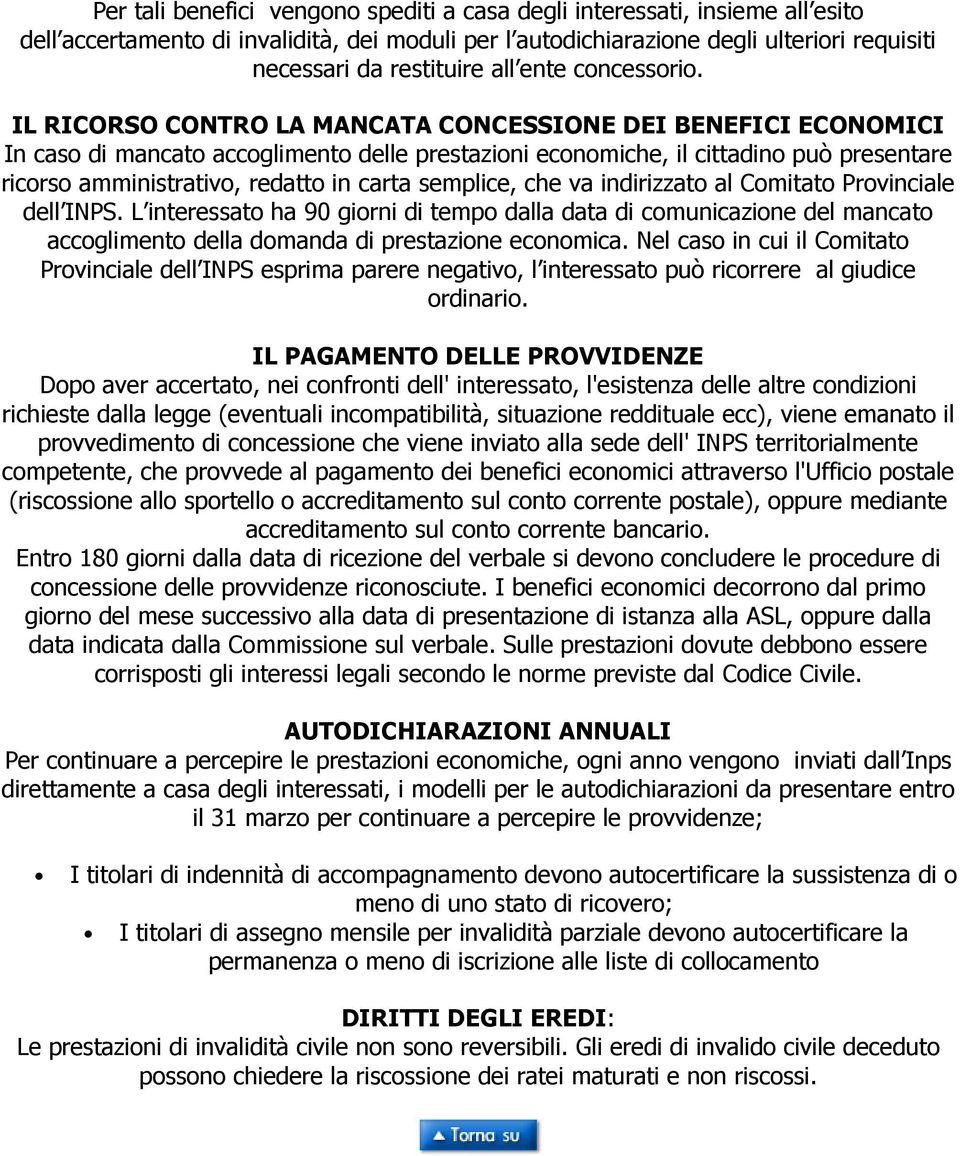 IL RICORSO CONTRO LA MANCATA CONCESSIONE DEI BENEFICI ECONOMICI In caso di mancato accoglimento delle prestazioni economiche, il cittadino può presentare ricorso amministrativo, redatto in carta