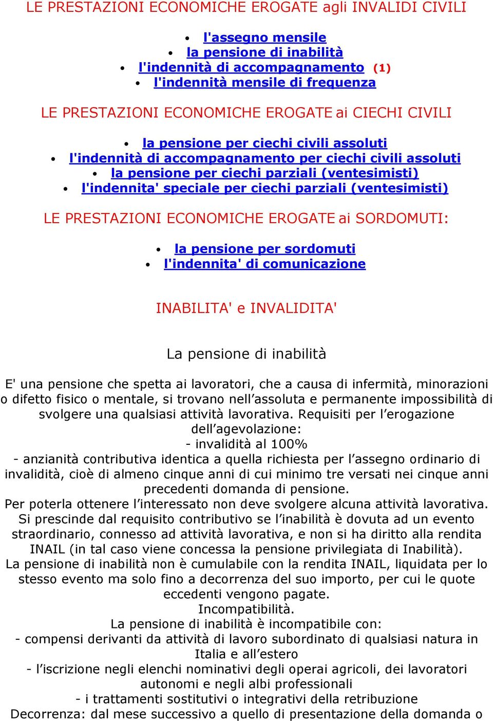 parziali (ventesimisti) LE PRESTAZIONI ECONOMICHE EROGATE ai SORDOMUTI: la pensione per sordomuti l'indennita' di comunicazione INABILITA' e INVALIDITA' La pensione di inabilità E' una pensione che