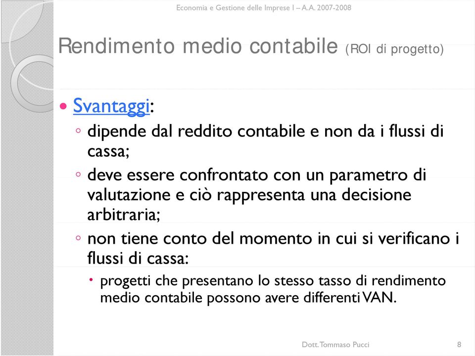 una decisione arbitraria; non tiene conto del momento in cui si verificano i flussi di cassa: