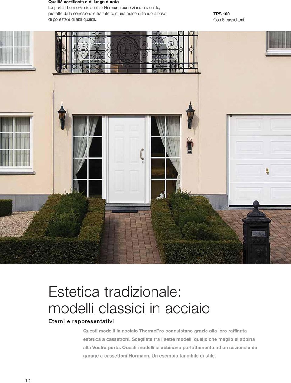 Estetica tradizionale: modelli classici in acciaio Eterni e rappresentativi Questi modelli in acciaio ThermoPro conquistano grazie alla loro