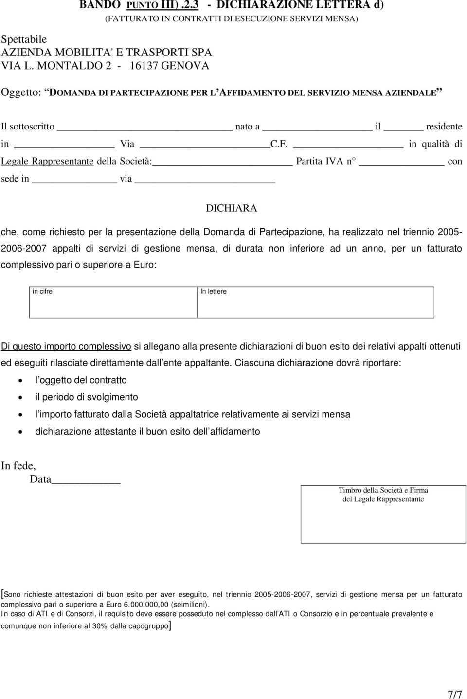 di servizi di gestione mensa, di durata non inferiore ad un anno, per un fatturato complessivo pari o superiore a Euro: in cifre In lettere Di questo importo complessivo si allegano alla presente