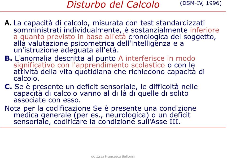 psicometrica dell'intelligenza e a un'istruzione adeguata all'età. B.