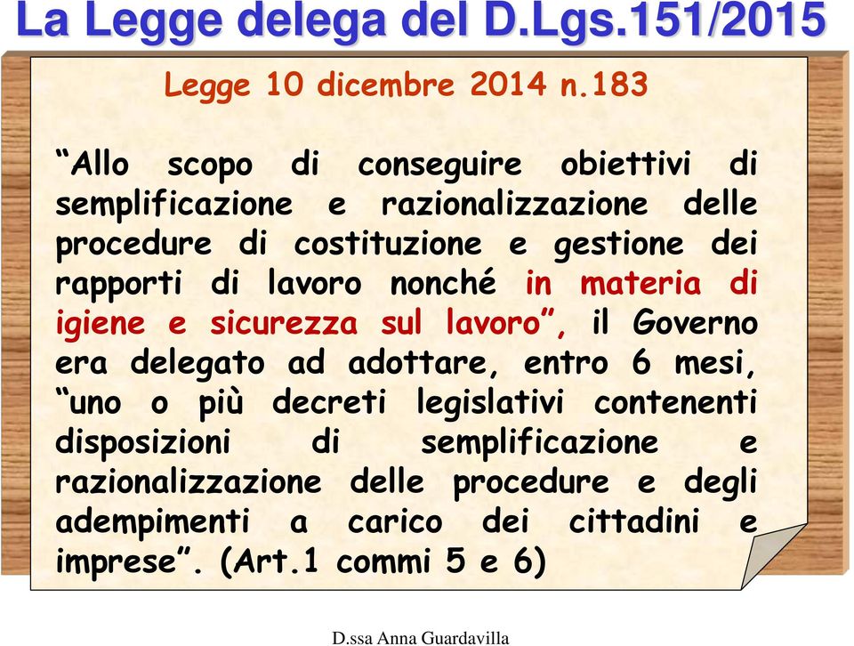 dei rapporti di lavoro nonché in materia di igiene e sicurezza sul lavoro, il Governo era delegato ad adottare, entro 6