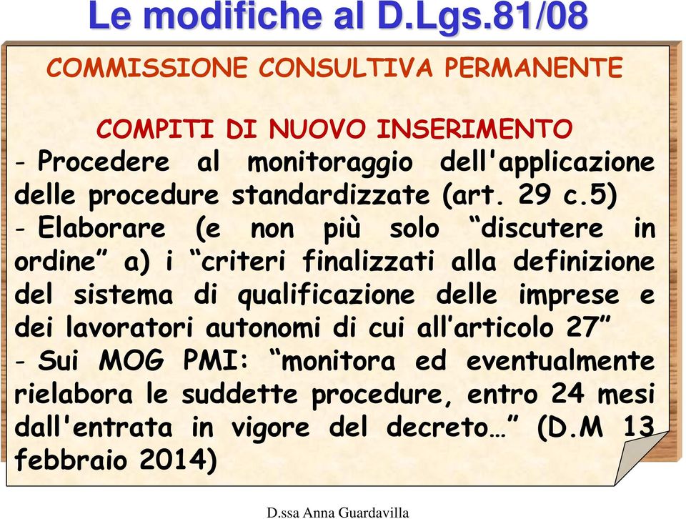 5) - Elaborare (e non più solo discutere in ordine a) i criteri finalizzati alla definizione del sistema di