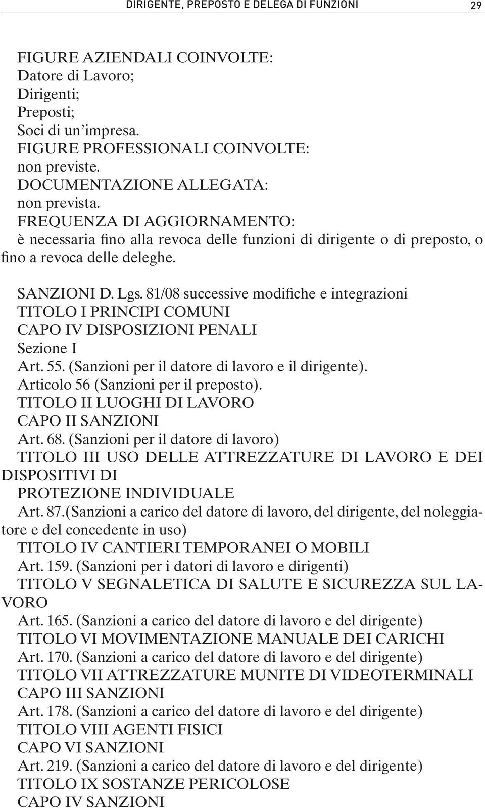 81/08 successive modifiche e integrazioni TITOLO I PRINCIPI COMUNI CAPO IV DISPOSIZIONI PENALI Sezione I Art. 55. (Sanzioni per il datore di lavoro e il dirigente).