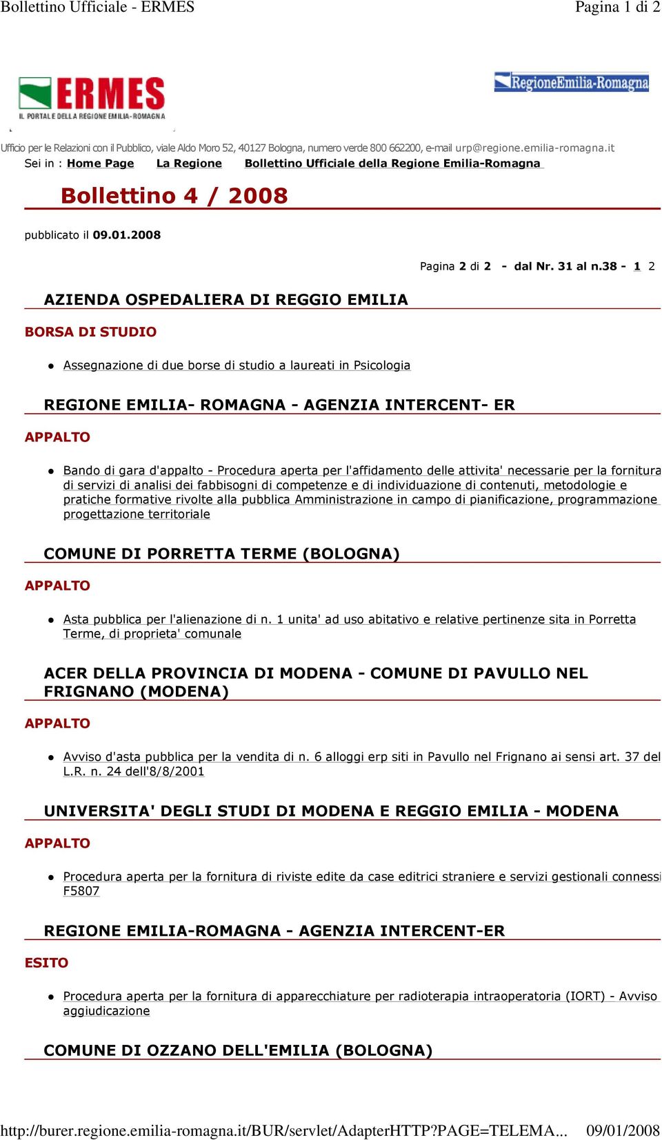 38-1 2 BORSA DI STUDIO Assegnazione di due borse di studio a laureati in Psicologia REGIONE EMILIA- ROMAGNA - AGENZIA INTERCENT- ER Bando di gara d'appalto - Procedura aperta per l'affidamento delle