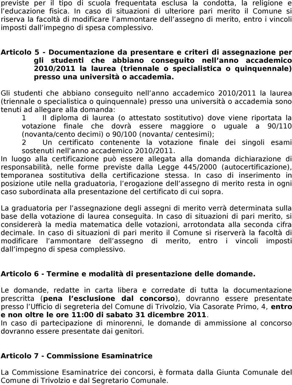 Articolo 5 - Documentazione da presentare e criteri di assegnazione per gli studenti che abbiano conseguito nell anno accademico 2010/2011 la laurea (triennale o specialistica o quinquennale) presso