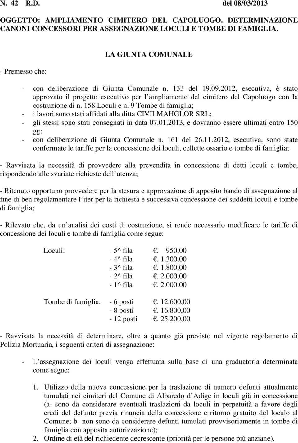 2012, esecutiva, è stato approvato il progetto esecutivo per l ampliamento del cimitero del Capoluogo con la costruzione di n. 158 Loculi e n.